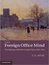 The Foreign Office Mind (eBook): The Making of British Foreign Policy, 1865–1914